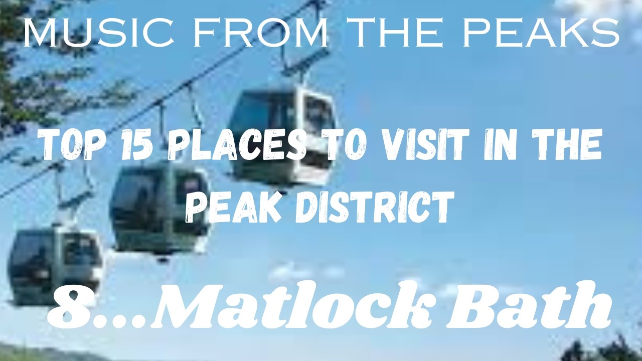 MUSIC FROM THE PEAKS...TOP 15 PLACES TO VISIT IN THE PEAK DISTRICT...8...Matlock Bath.