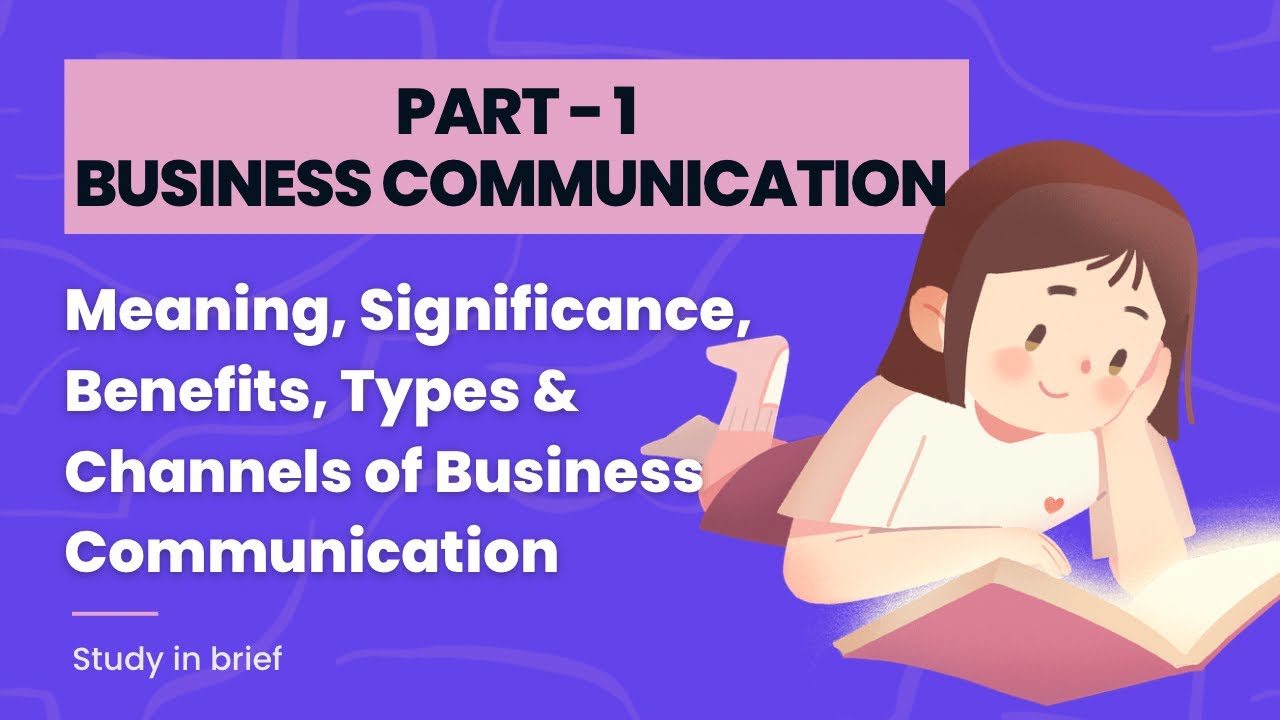 Business Communication | Meaning, Significance, Types, Benefits & Channels | Detailed Lecture 