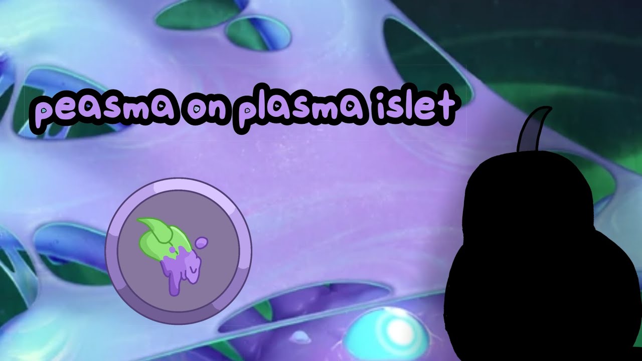 Peasma on plasma islet lol