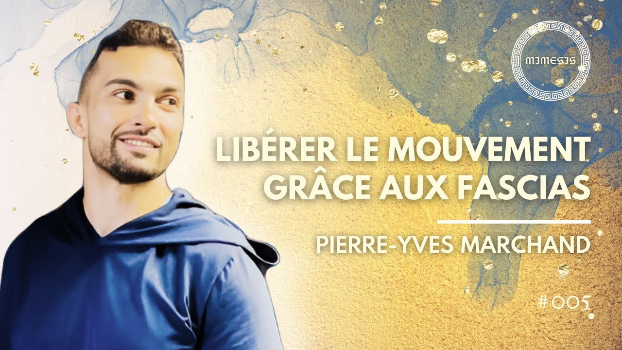 LIBÉRER le mouvement grâce aux FASCIAS avec Pierre-Yves Marchand - MIMESIS
