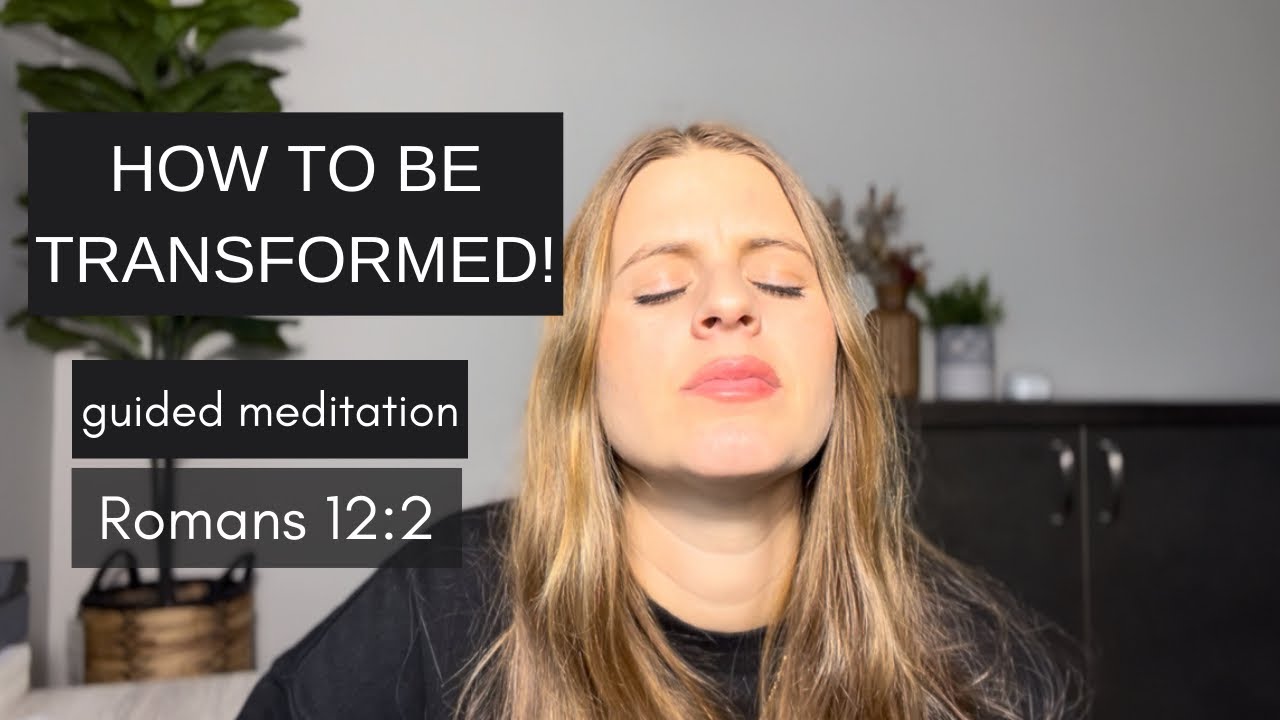 Key to Transformation | Guided Prayer and Meditation Romans 12:2