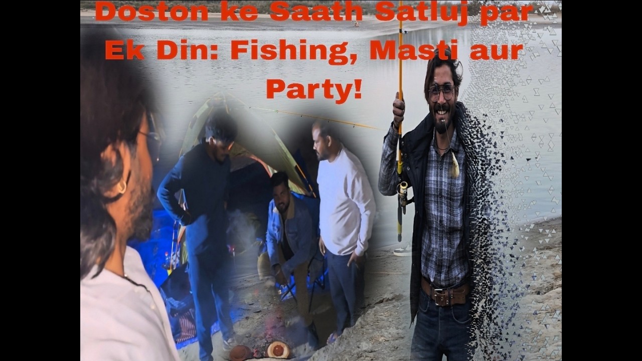 Doston ke Saath Satluj par Ek Din: Fishing, Masti aur Party! vlog