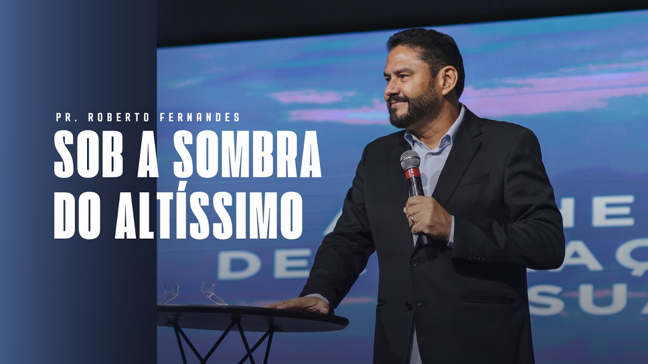 SOB A SOMBRA DO ALTÍSSIMO | Pr. Roberto Fernandes | @ieqaguaverde