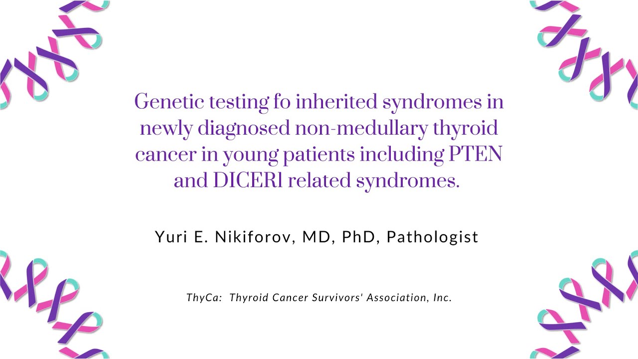Genetic Testing for Inherited Syndromes in Newly Diagnosed Young Patients including PTEN & DICER1