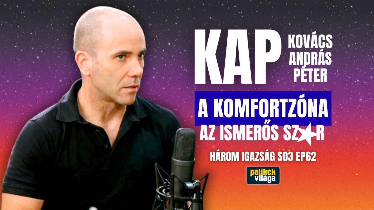 KAP KOVÁCS ANDRÁS PÉTER: A KOMFORTZÓNA AZ ISMERŐS SZ@R | Három igazság | Palikék világa