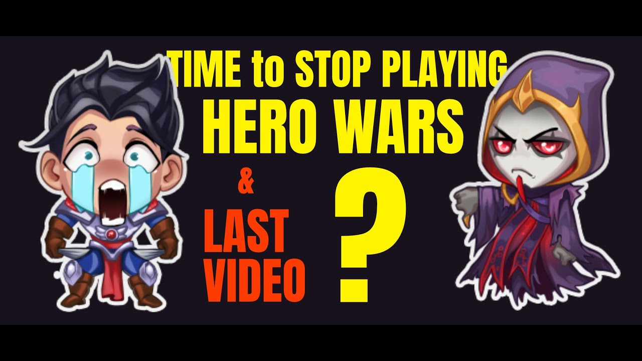 TIME to STOP PLAYING HERO WARS and LAST VIDEO?