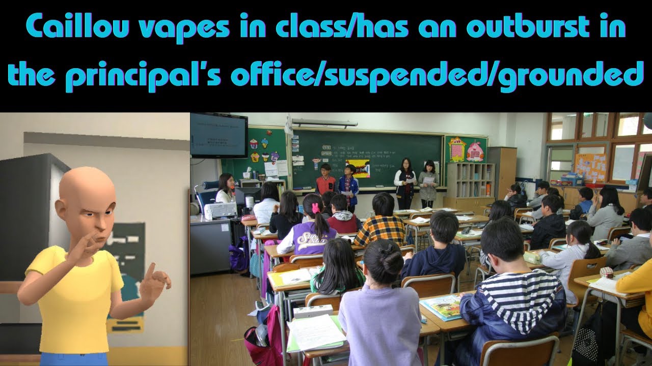 Caillou vapes in class/has an outburst in the principal’s office/suspended/grounded