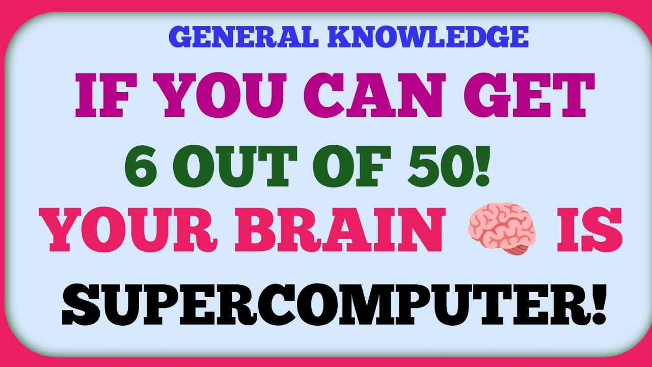If You Can Get 6 Out of 50, Your Brain Is a Supercomputer! | General Knowledge Quiz!!