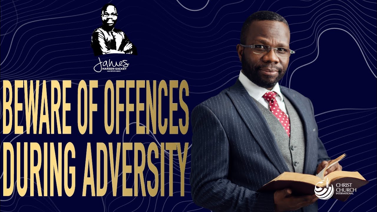 Beware Of Offences In Adversity | Bishop James Hansen-Sackey | Midweek Teaching Service