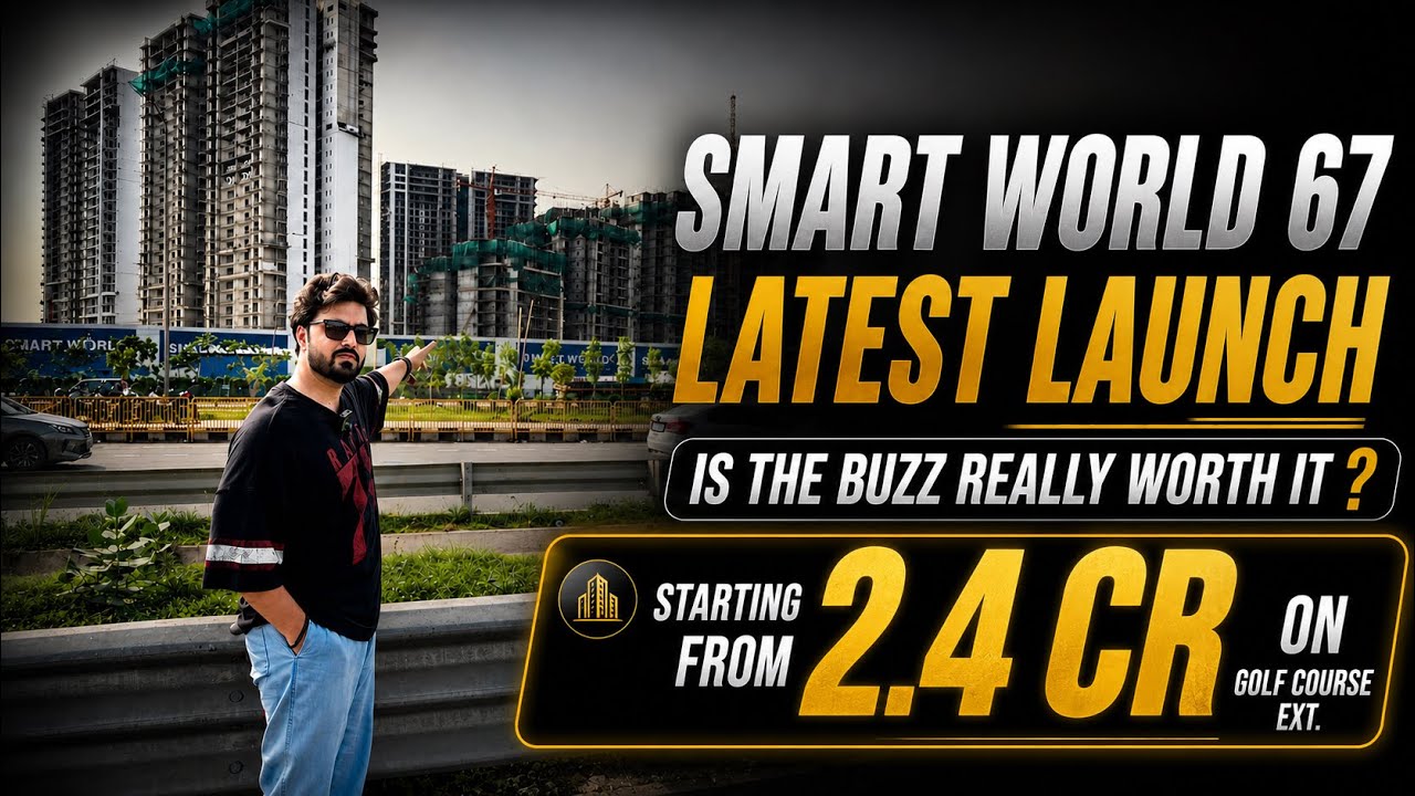 Smart world 67 Latest Launch | Gurgaon Property under 2.5 Cr | Dwarka Expressway Vs Golf Course Ext.