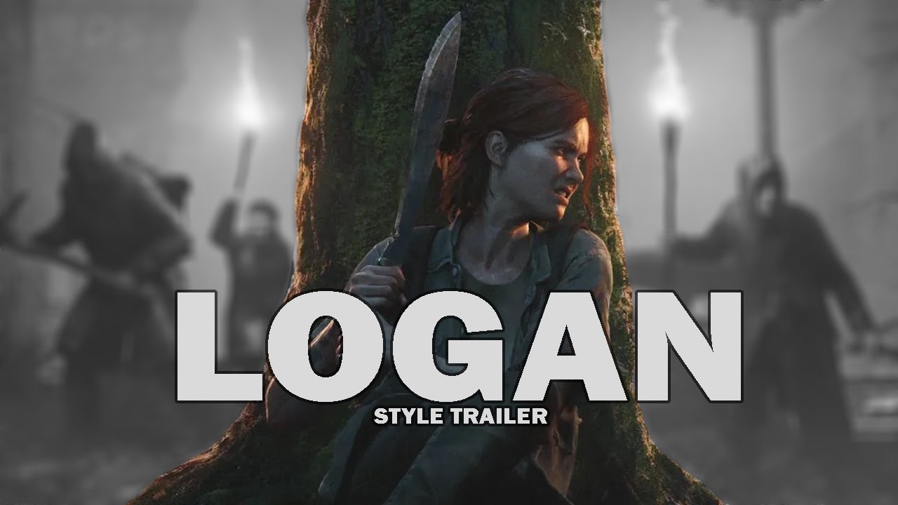 The Last of Us Part II Trailer (LOGAN Style)