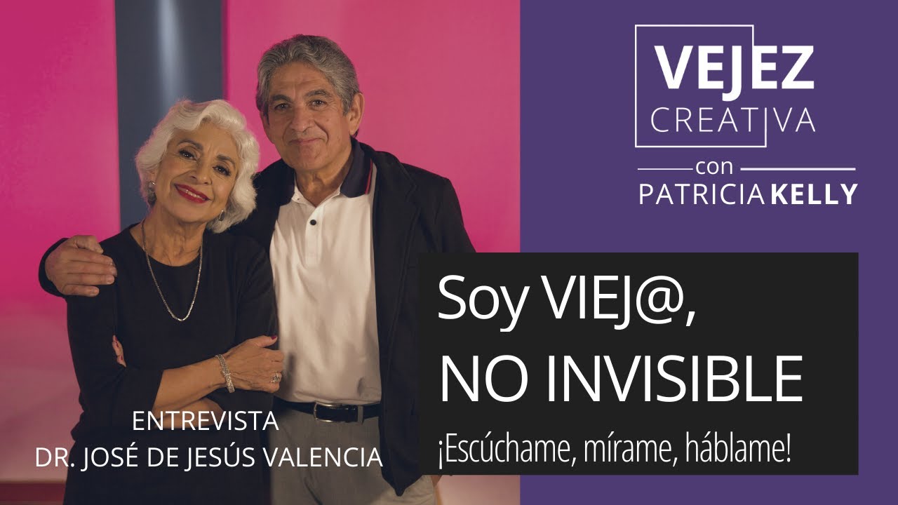 Soy viej@, no invisible ¡Escúchame, mírame, háblame! | Vejez Creativa con Patricia Kelly