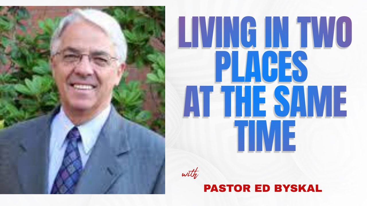 LIVING IN TWO PLACES AT THE SAME TIME ~ BRO ED BYSKAL {CLOVERDALE BIBLEWAY} ON NOVEMBER 25, 2018