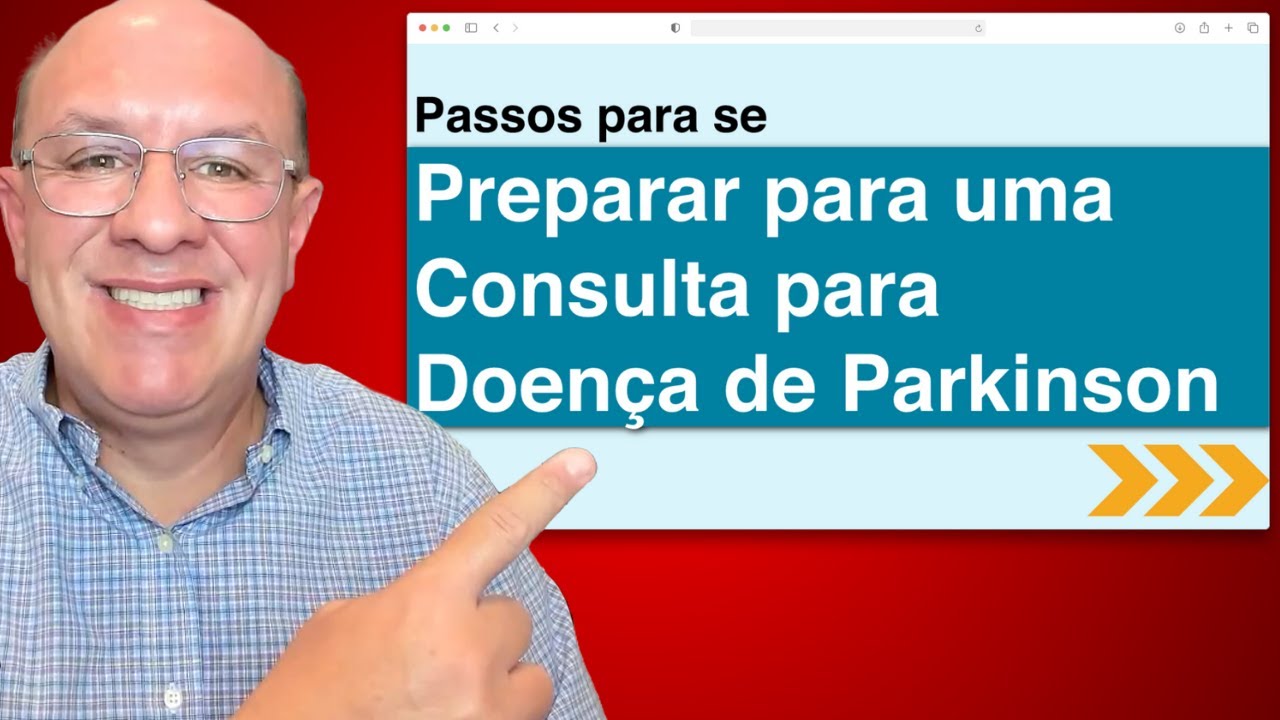 PARKINSON: 7 PASSOS PARA SE PREPARAR PARA A CONSULTA