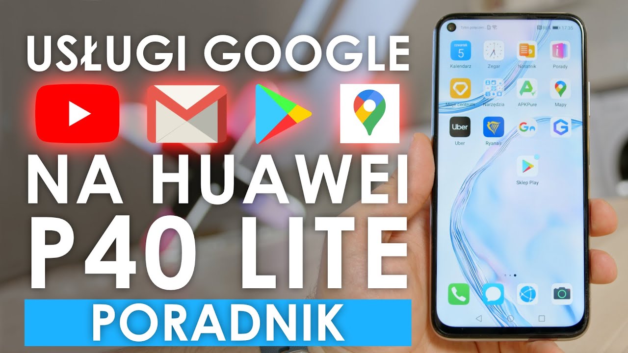 Usługi Google na Huawei P40 lite - jak zainstalować? Poradnik PL