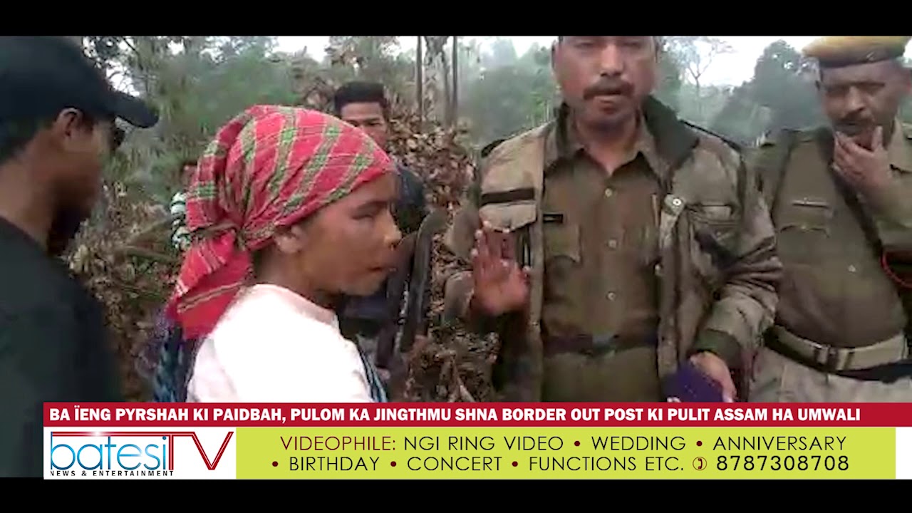 BA ÏENG PYRSHAH KI PAIDBAH, PULOM KA JINGTHMU SHNA BORDER OUTPOST KI PULIT ASSAM HA UMWALI