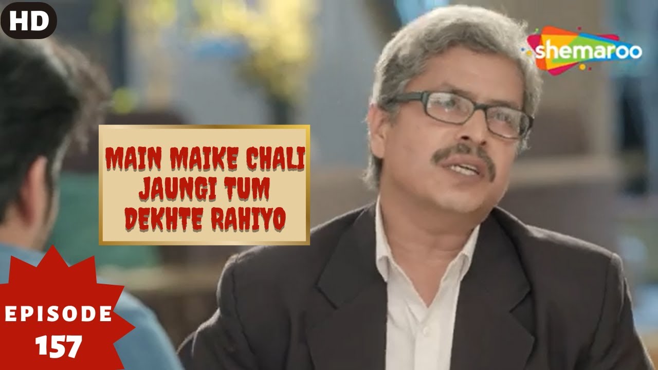 Main Maike Chali Jaungi Tum Dekhte Rahiyo- Episode 157 | Full Episode | Hindi Romance. Drama. Serial