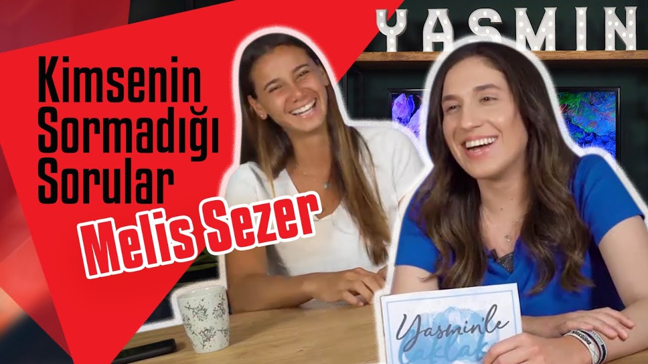 KİMSENİN SORMADIĞI SORULAR w/ Melis Sezer