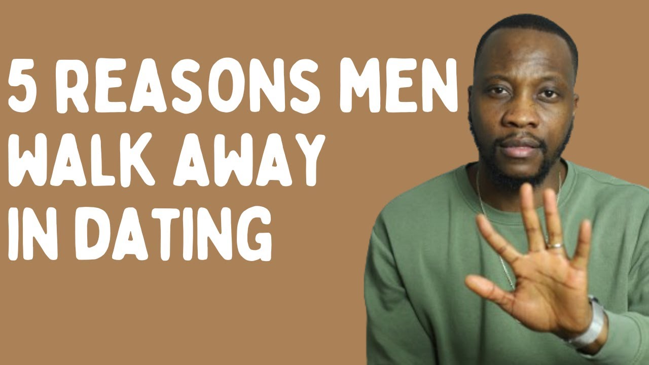 5 Reasons Men Walk Away From Dating Situations