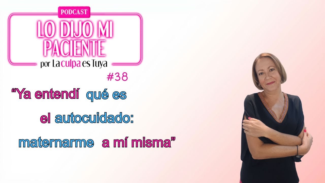 LO DIJO MI PACIENTE PODCAST #38 “Ya entendí QUÉ ES el AUTOCUIDADO: MATERNARME a mí misma” 👶