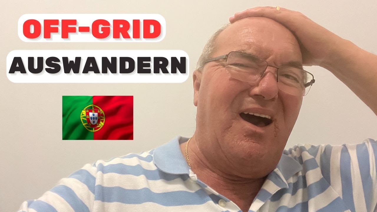 Off-Grid und Auswandern nach Portugal - Die Wahrheit