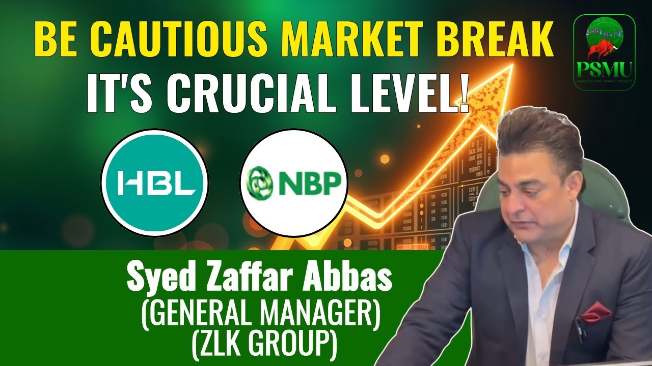 Be Cautious Market Break It's Crucial Level | Syed Zaffar Abbas | Zlk Group | PSMU 