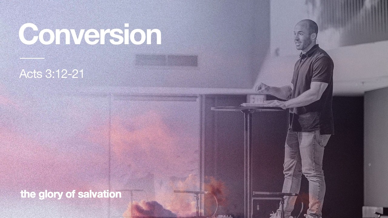 The Doctrine of Conversion (Acts 3:12-21) | The Glory of Salvation