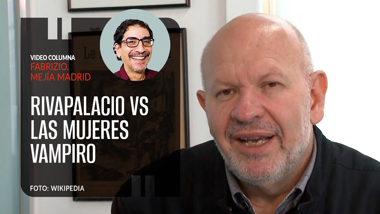 Rivapalacio vs las mujeres vampiro. Por Fabrizio Mejía