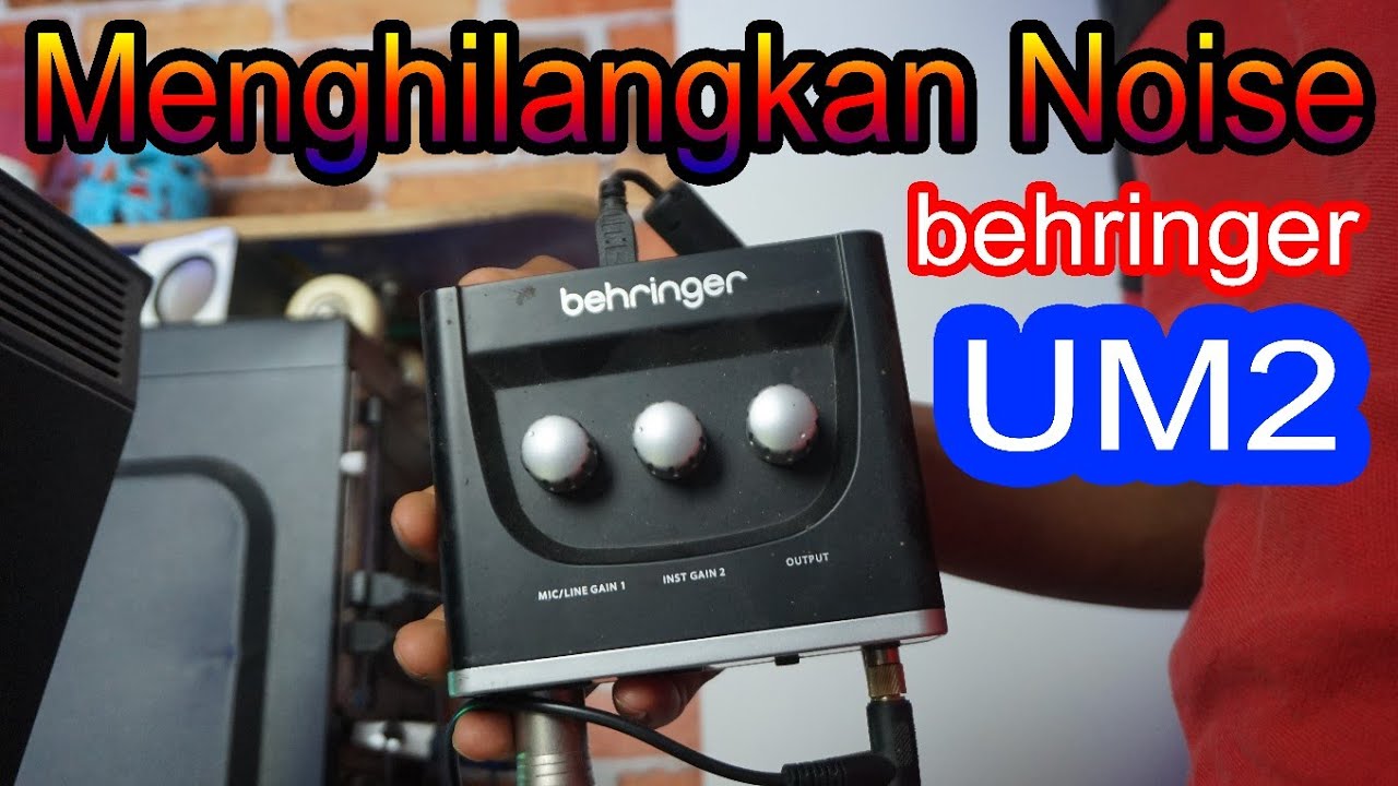 Cara Menghilangkan Noise Audio Interface Behringer UM2! Suara Jadi Jernih Bebas Noise