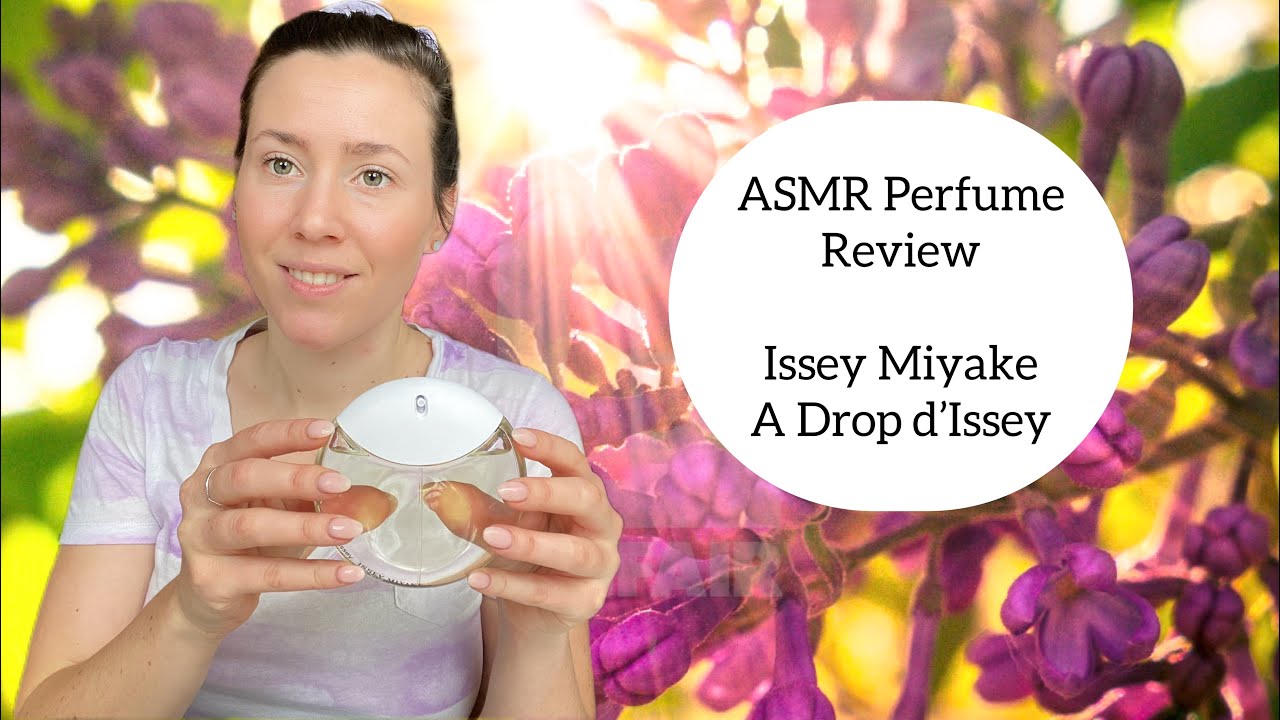 ASMR Perfume Review - Issey Miyake A Drop D’Issey - Floral, Almond, Lilac, Solar, Creamy, Fresh