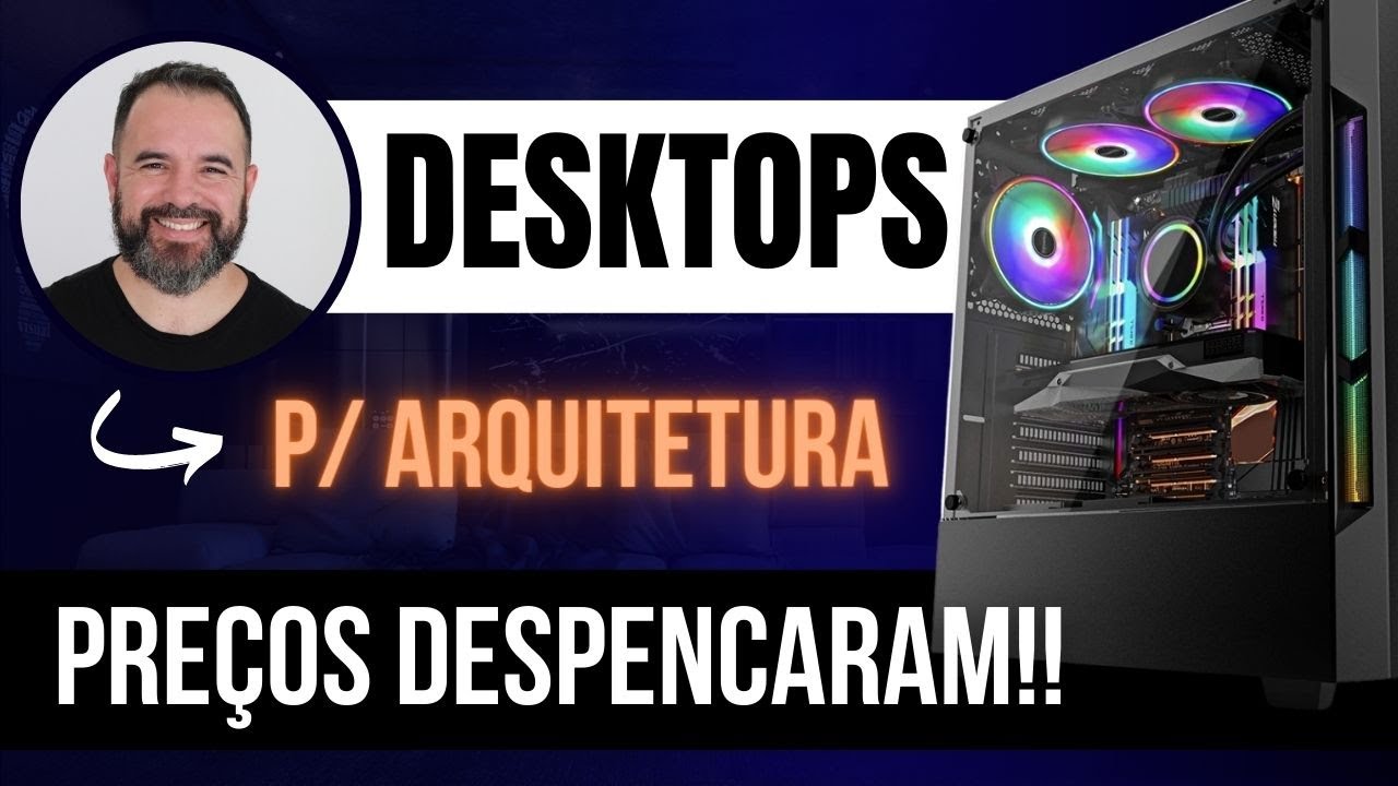 Desktops Para 3D de Arquitetura. Preços Despencaram!! Saiba Qual Comprar.