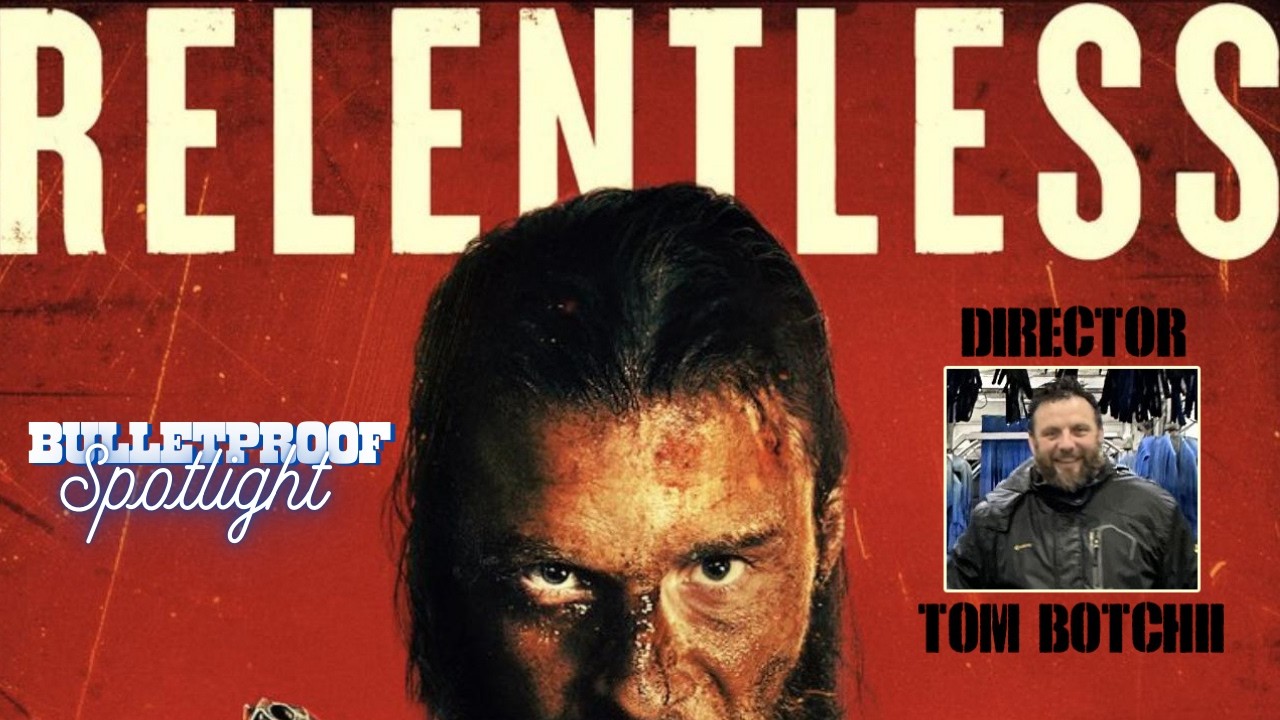 Interview with Relentless Director Tom Botchii | Bulletproof Spotlight 