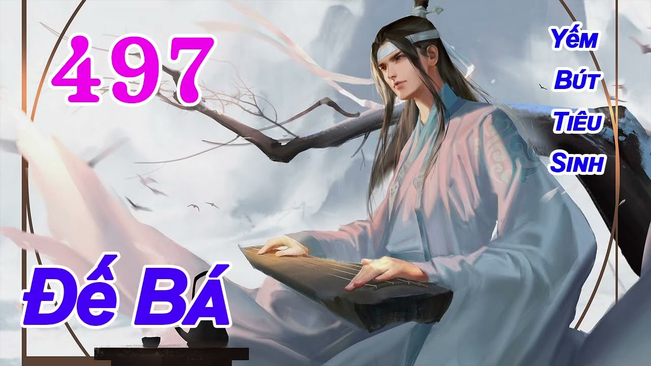 Đế Bá audio   Tập 497 Chương 4961 4970 Yếm Bút Tiêu Sinh