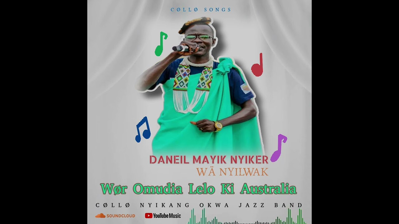 WØR OMUDIA LELO KI AUSTRALIA BY DANEIL MAYIK NYIKER (COLLO SONGS)
