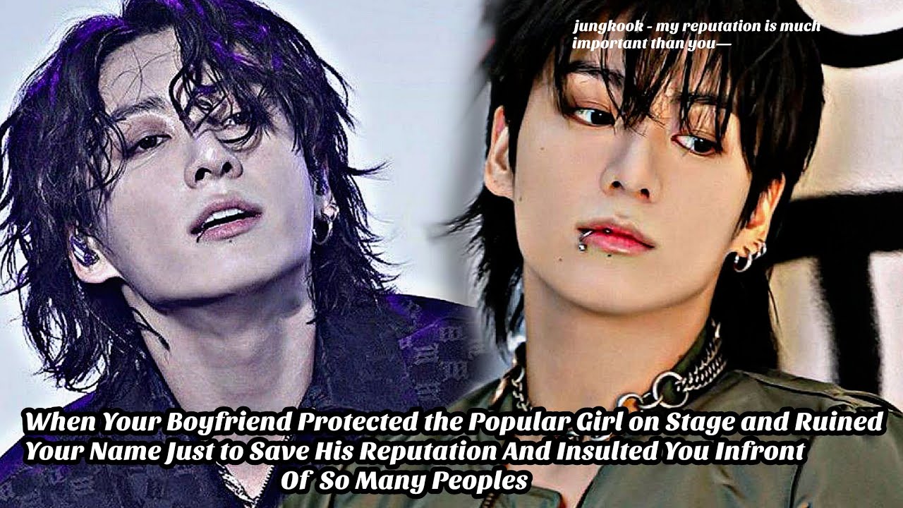 JUNGKOOK FF ||When Your Boyfriend Protected the Popular Girl on Stage and Ruined — || oneshot 