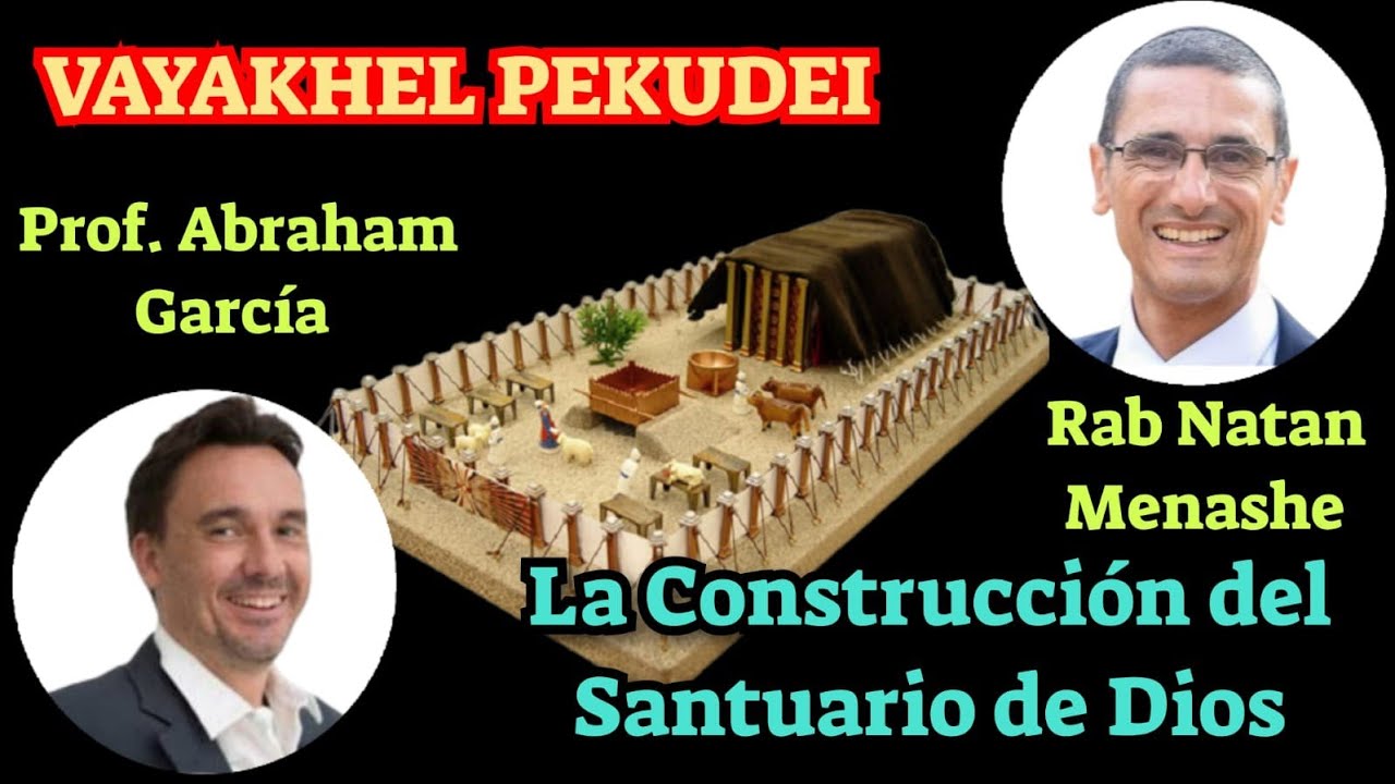 PARASHAT VAIAKHEL PEKUDEI La Constuccion del Santuario de Dios  Rab natan y Abraham Garcia