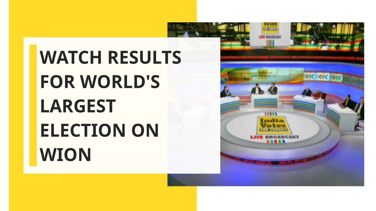 Watch results for world's largest Election exclusively on WION