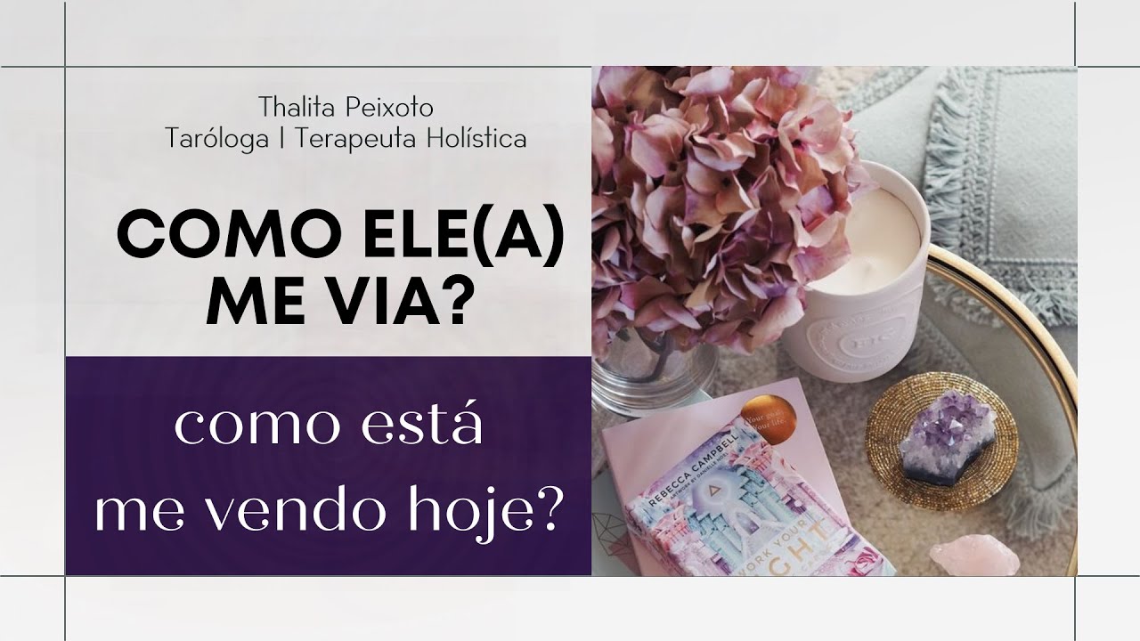 COMO ELE(A) ME VIA E COMO ESTÁ ME VENDO HOJE? | Tarot responde!