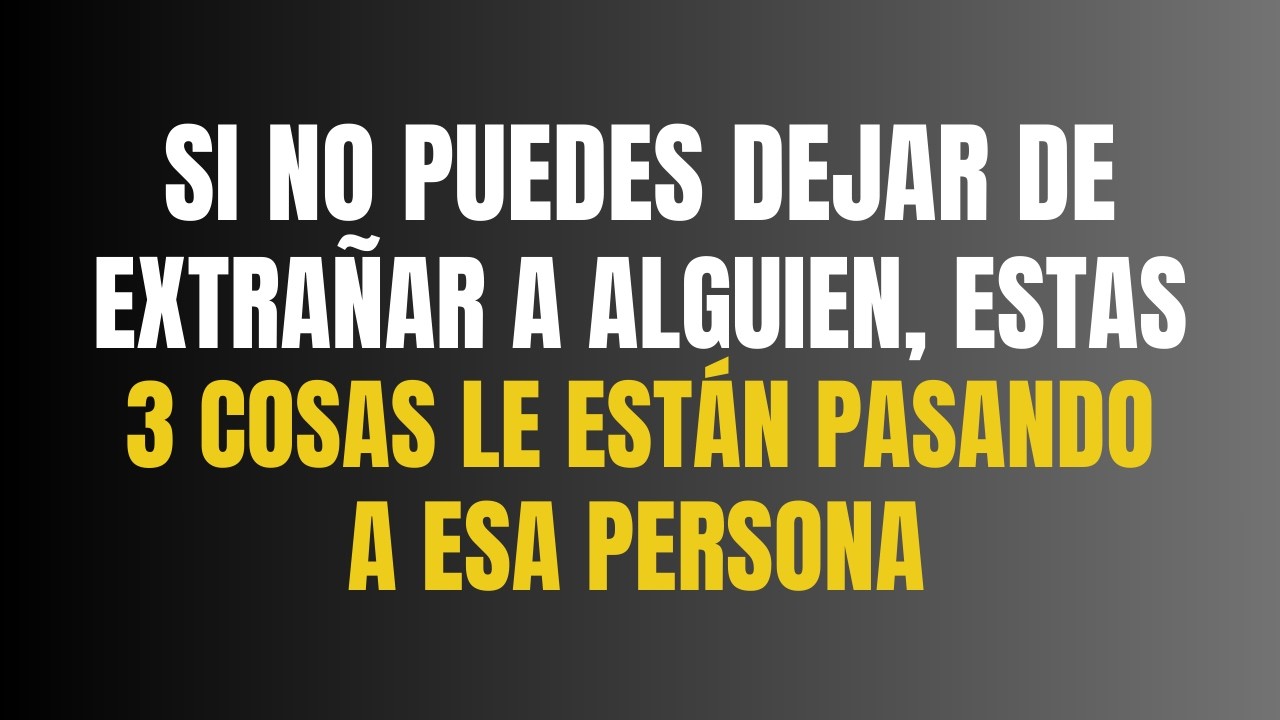Si NO PUEDES dejar de EXTRAÑAR a alguien, estas 3 cosas le están PASANDO a esa PERSONA