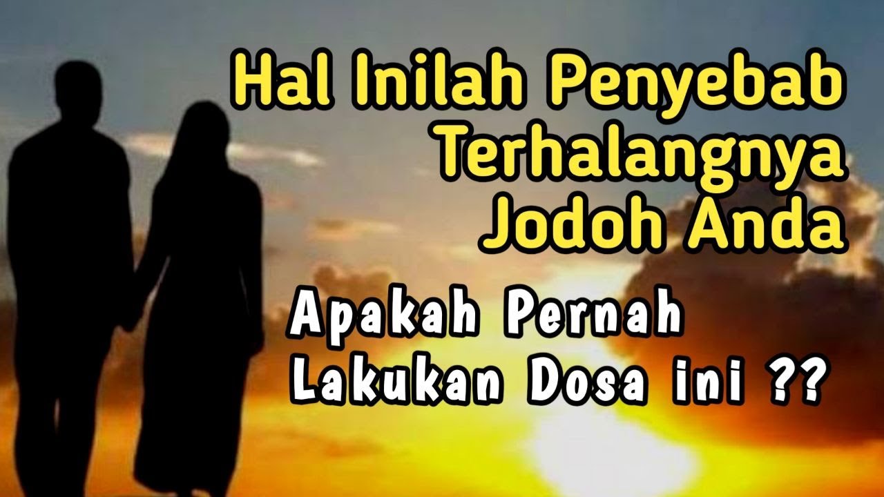 5 Kebiasaan inilah Penyebab Terhalangnya Jodoh Anda Menurut Islam, Apakah Pernah Lakukan Dosa ini ??