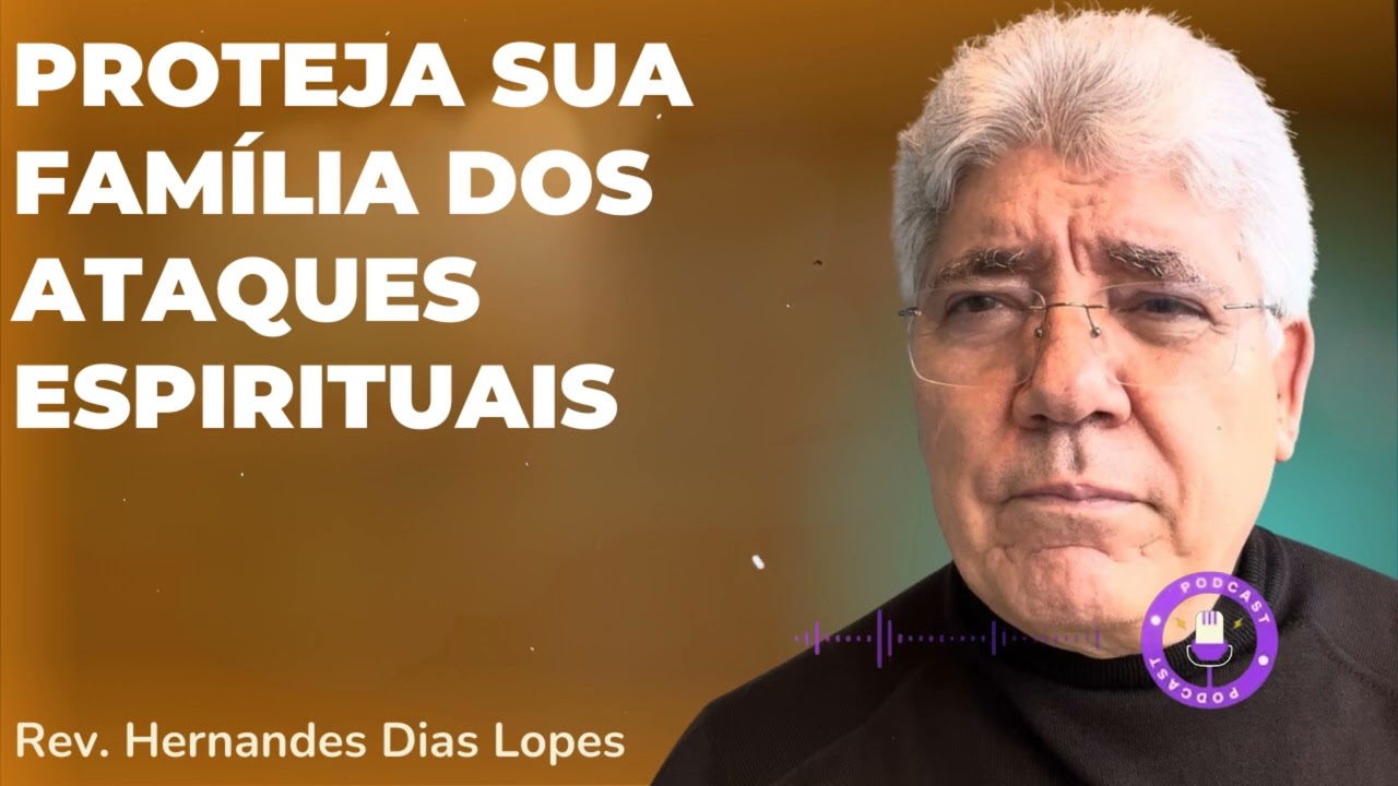 PROTEJA SUA FAMÍLIA DOS ATAQUES ESPIRITUAIS  - Hernandes Dias Lopes