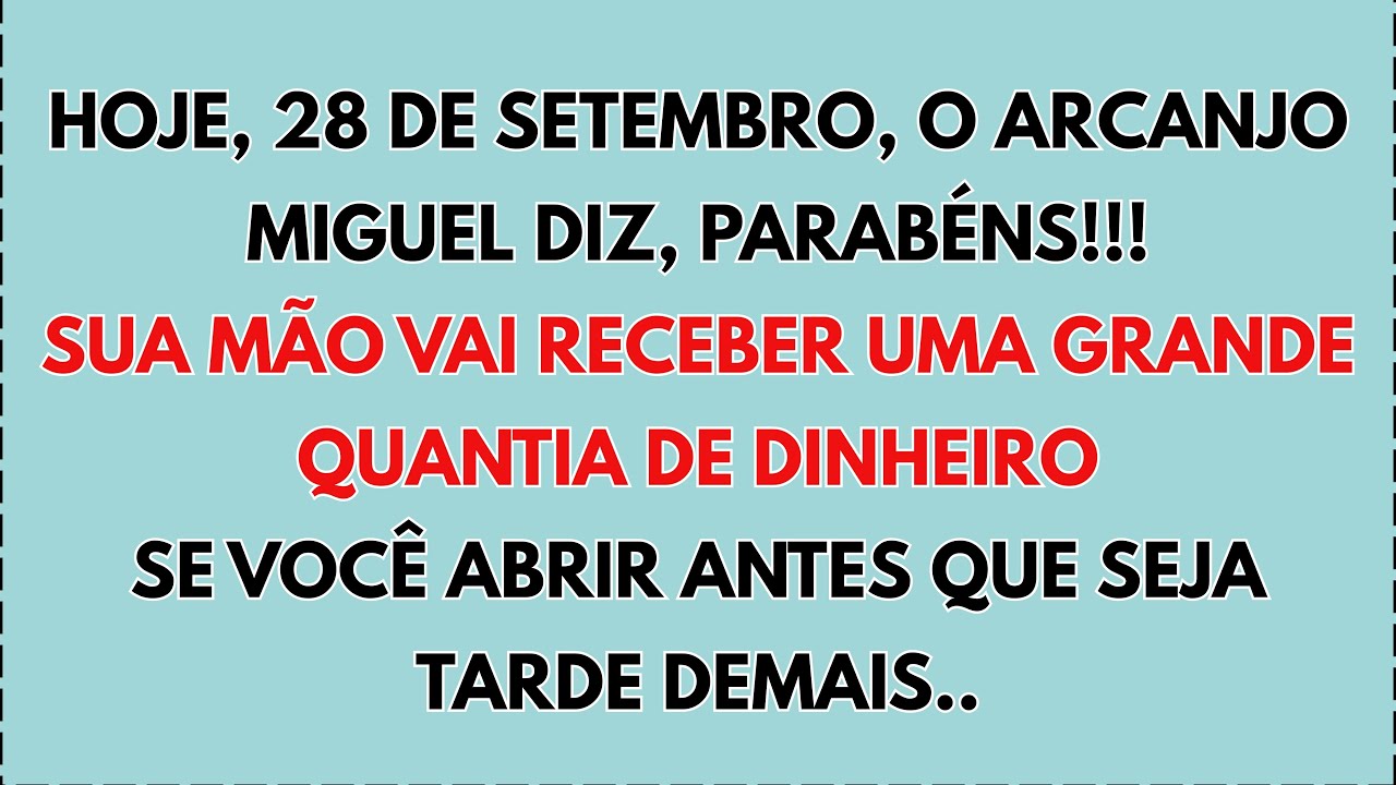⚠️ Hoje, 28 de setembro, o Arcanjo Miguel diz: Sua mão receberá uma grande quantia de dinheiro..