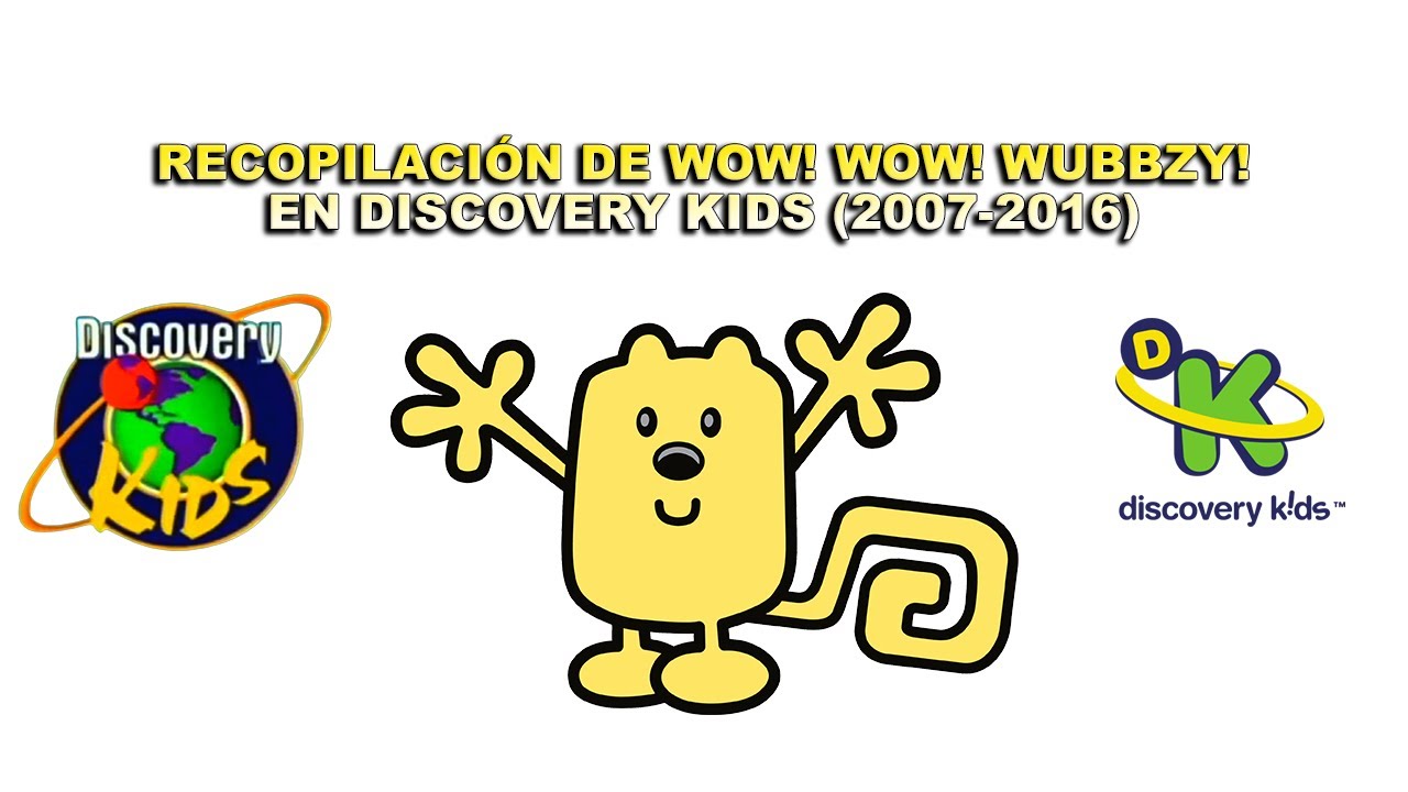 Recopilación de Wow! Wow! Wubbzy! en Discovery Kids de 2007 a 2016 (Promos, bumpers, etc.)