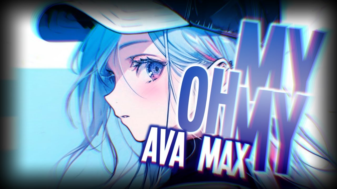 Nightcore - My Oh My [Ava Max]