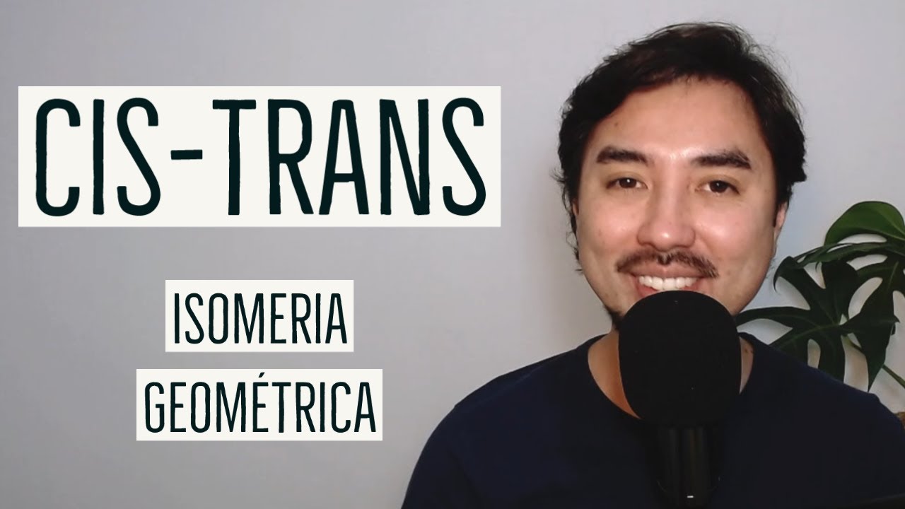 Isomeria Cis-Trans ou Geométrica | Aula 30