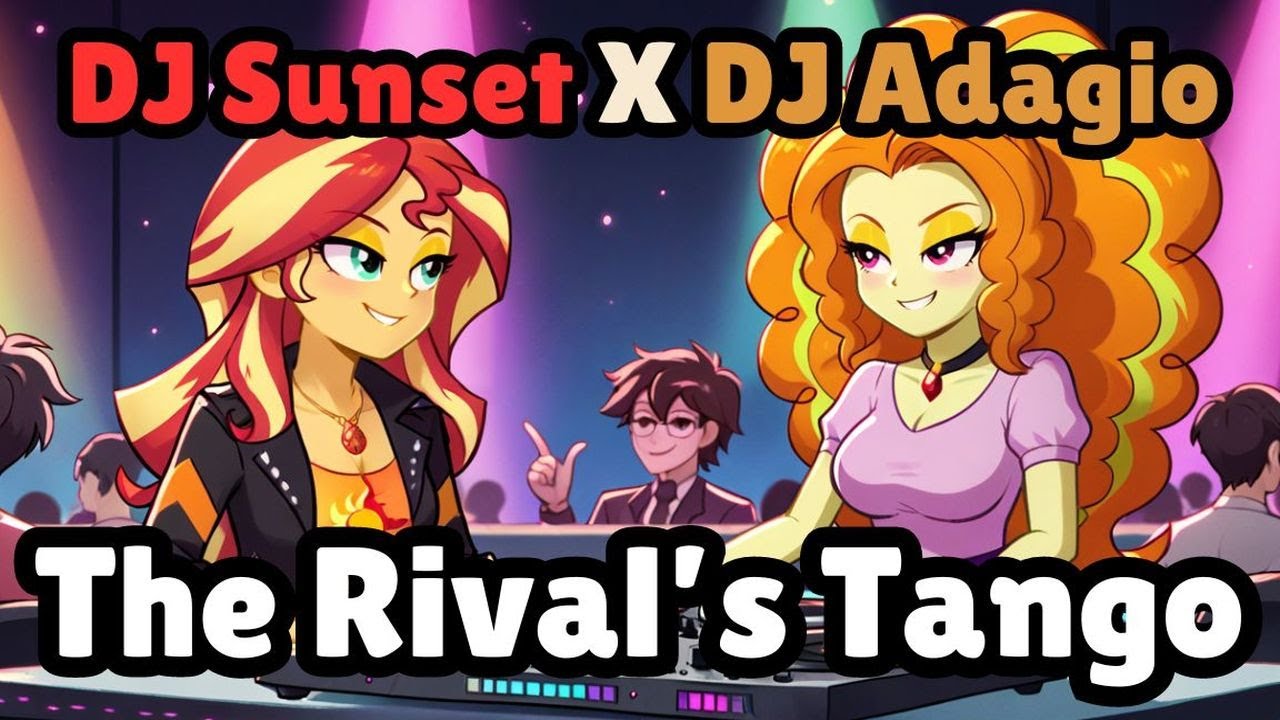DJ Sunset Shimmer X DJ Adagio Dazzle The Rivals Tango Fan Song Equestria Girls My Little Pony AI