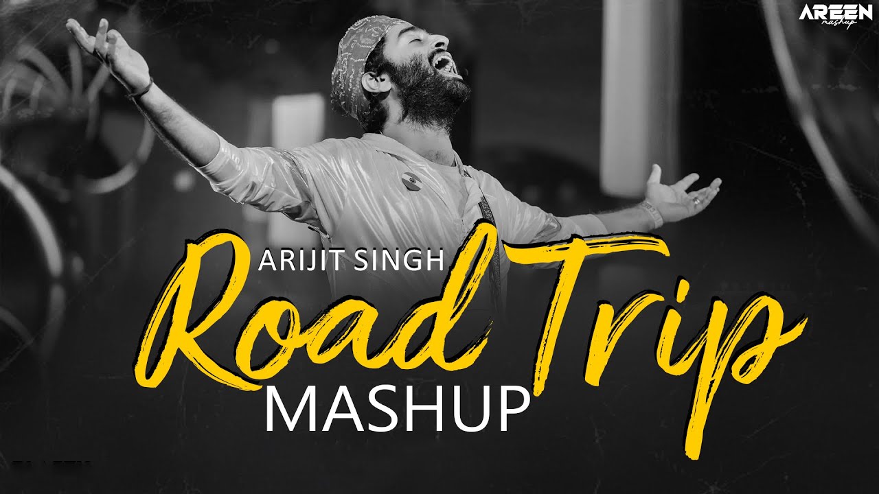 Non-Stop Road Trip Mashup | Arijit Singh Roadtrip Mashup | Long Drive Nonstop Jukebox | Areen Mashup