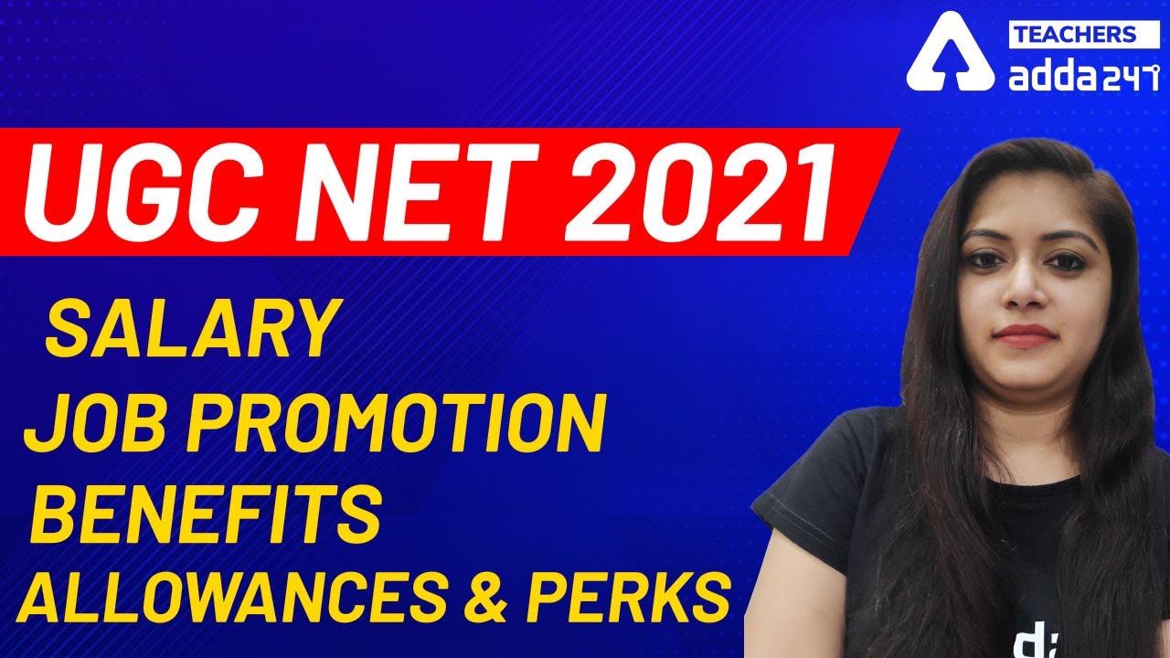 UGC NET 2021 | Salary, Job Promotion, Benefits, Allowances & Perks