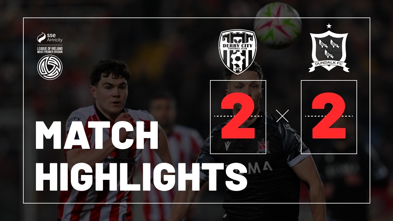 Match Highlights | Derry City 2 - 2 Dundalk FC