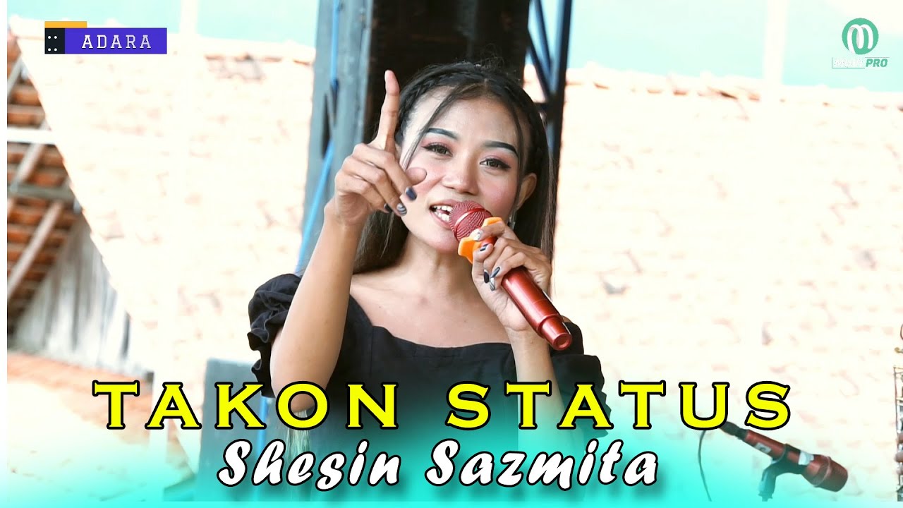 TAKON STATUS - SHESIN SAZMITA II ADARA MUSIC LIVE DUKUH REMBET - CIPAJANG